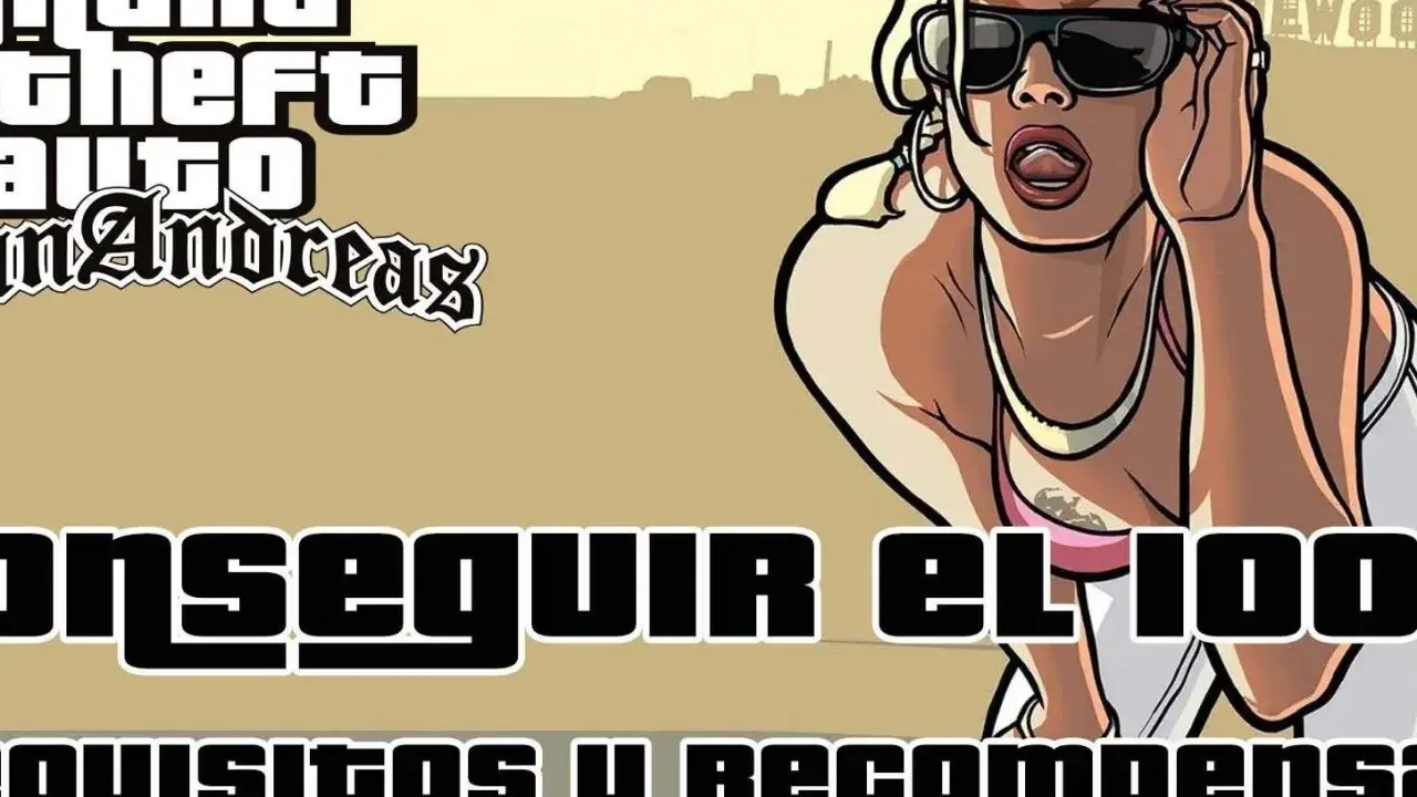 Gta San Andreas guía: mujer con gafas de sol y texto sobre cómo conseguir el 100% y sus recompensas.
