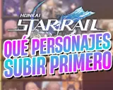 Lista de niveles de Honkai Star Rail: ¿Qué personajes subir primero?